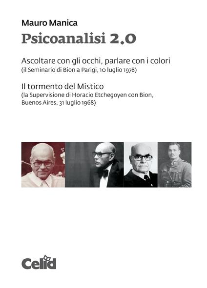 Psicoanalisi 2.0 Ascoltare con gli occhi, parlare con i colori (il Seminario di Bion a Parigi, 10 luglio 1978)- Il tormento del Mistico (la Supervisione di Horacio Etchegoyen con Bion, Buenos Aires, 31 luglio 1968) - Mauro Manica - copertina