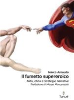 Il fumetto supereroico. Mito, etica e strategie narrative