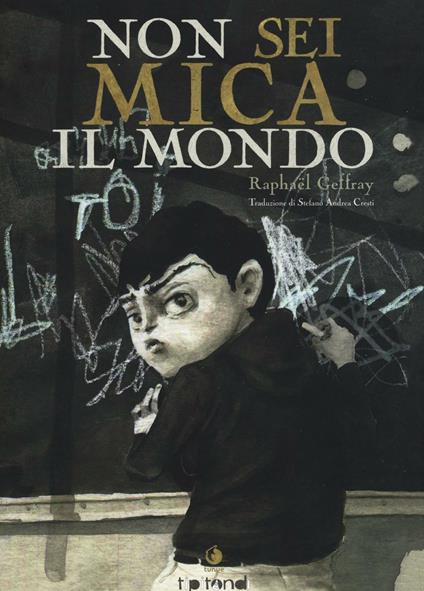 Non sei mica il mondo - Raphael Geffray - copertina