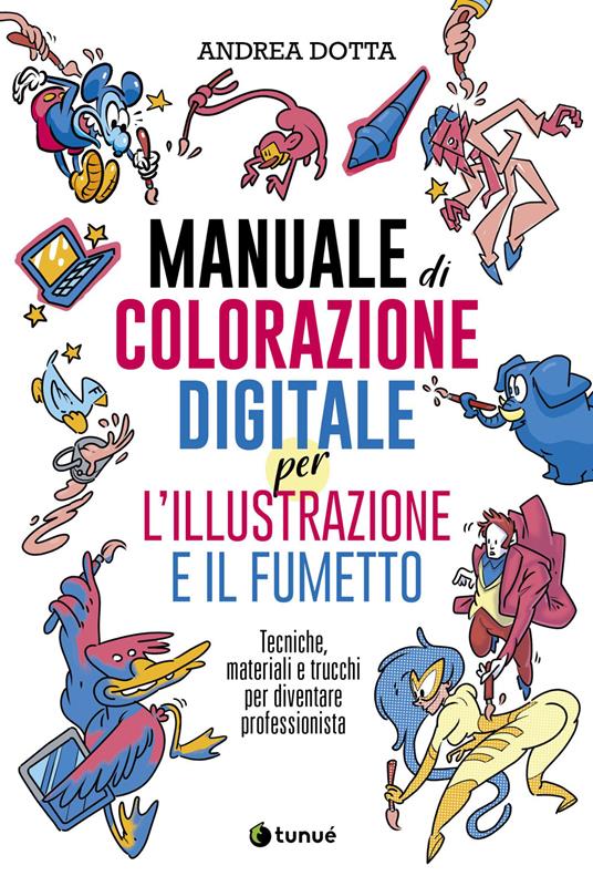 Manuale di colorazione digitale per l'illustrazione e il fumetto. Tecniche, materiali e trucchi per diventare professionista - Andrea Dotta - copertina