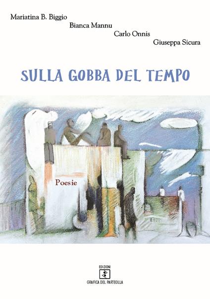 Sulla gobba del tempo - Mariatina B. Biggio,Bianca Mannu,Carlo Onnis - copertina