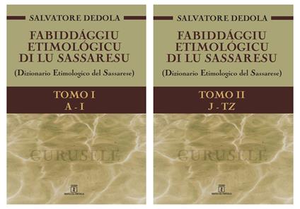 Fabiddággiu etimológicu di lu Sassaresu. Dizionario etimologico del Sassarese. Vol. 1-2: (A-I)-(J-TZ). - Salvatore Dedola - copertina