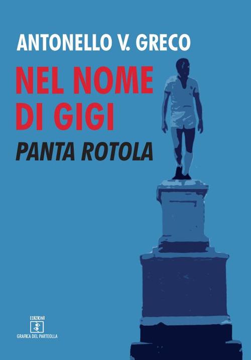 Nel nome di Gigi. Panta Rotola - Antonello Greco - copertina