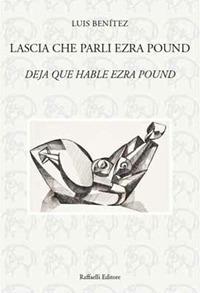 Lascia che parli Ezra Pound-Deja que hable Ezra Pound. Ediz. bilingue - Luis Benítez - copertina