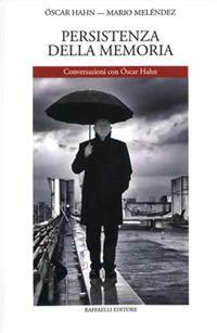 Persistenza della memoria. Conversazioni con Óscar Hahn - Óscar Hahn,Mario Meléndez - copertina