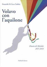 Volavo con l'aquilone. Diario di Michele 2015-2018 - Donatella Di Cicco Naldini - copertina