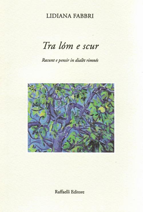 Tra lóm e scur. Racunt e pensir in dialèt rimnés - Lidiana Fabbri - copertina