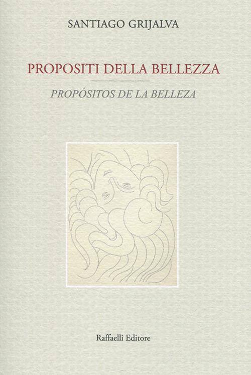 Propositi della bellezza-Propósitos de la belleza. Testo originale a fronte. Ediz. bilingue - Santiago Grijalva - copertina