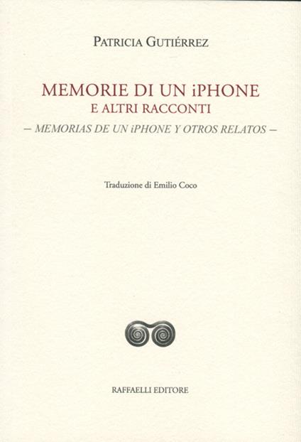 Memorie di un iPhone e altri racconti-Memorias de un iPhone y otros relatos. Ediz. bilingue - Patricia Gutiérrez - copertina