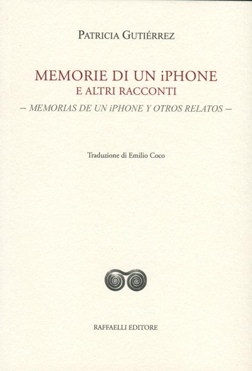 Memorie di un iPhone e altri racconti-Memorias de un iPhone y otros relatos. Ediz. bilingue - Patricia Gutiérrez - copertina
