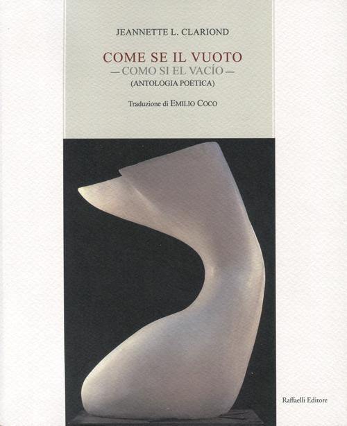 Come se il vuoto-Como si el vacío. Antologia poetica. Ediz. bilingue - Jeannette L. Clariond - copertina