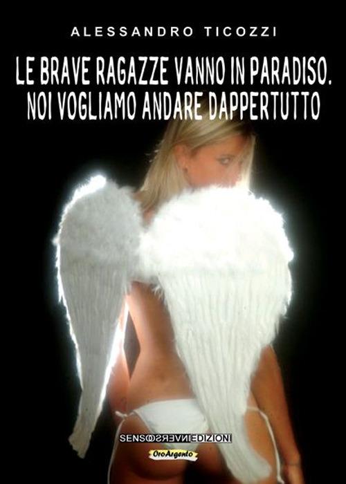 Le brave ragazze vanno in paradiso. Noi vogliamo andare dappertutto - Alessandro Ticozzi - copertina