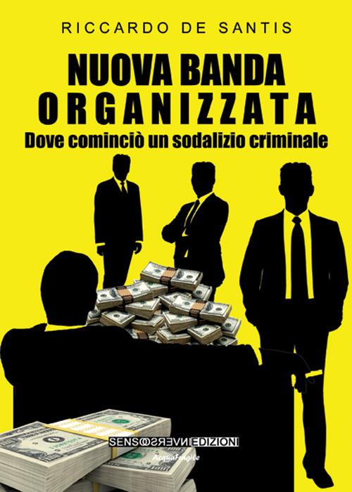 Nuova banda organizzata. Dove cominciò un sodalizio criminale - Riccardo De Santis - copertina