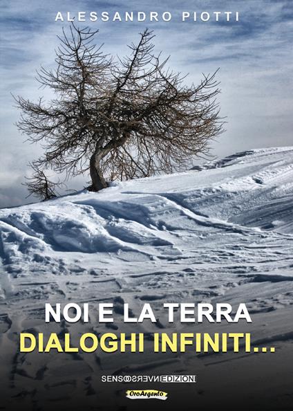 Noi e la terra. Dialoghi infiniti.... Nuova ediz. - Alessandro Piotti - copertina