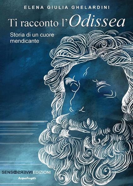 Ti racconto l'Odissea. Storia di un cuore mendicante - Elena Giulia Ghelardini - copertina