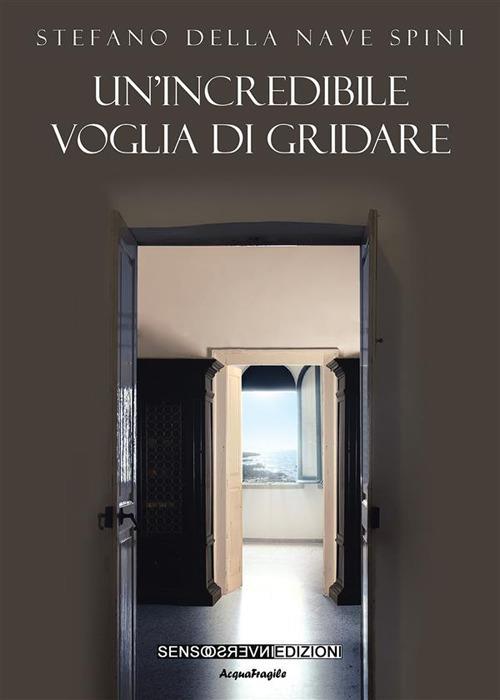 Un'incredibile voglia di gridare - Della Nave Spini Stefano - ebook