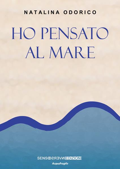 Ho pensato al mare. Nuova ediz. - Natalina Odorico - copertina