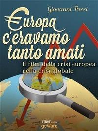 Europa: c'eravamo tanto amati. Il film della crisi europea nella crisi globale - Giovanni Ferri - ebook