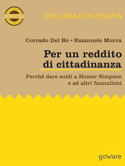 Per un reddito di cittadinanza. Perché dare soldi a Homer Simpson e ad altri fannulloni - Corrado Del Bò,Emanuele Murra - copertina