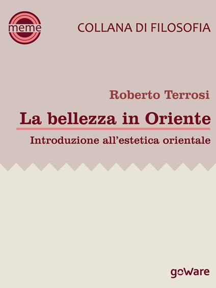 La bellezza in Oriente. Introduzione all'estetica orientale - Roberto Terrosi - copertina