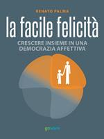 La facile felicità. Crescere insieme in una democrazia affettiva