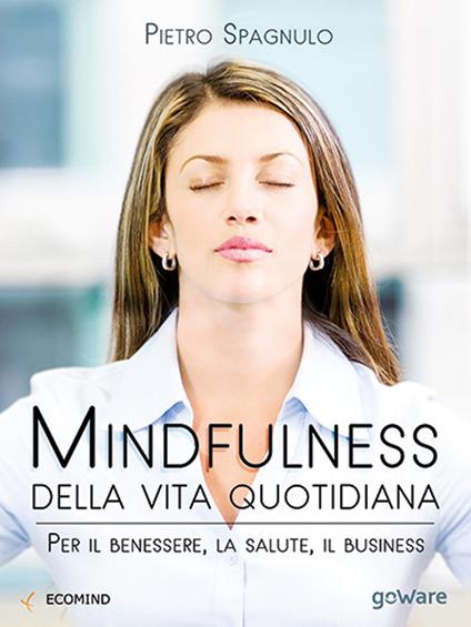 Mindfulness della vita quotidiana. Per il benessere, la salute, il business - copertina