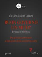 Buon governo un mito? Le regioni rosse. Da giovani promesse a baluardo della conservazione