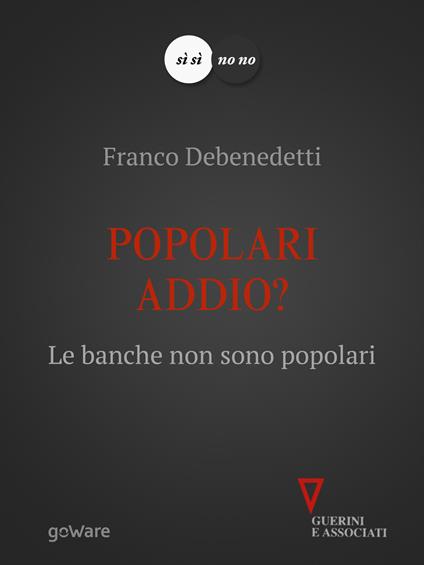 Popolari addio? Le banche non sono popolari - Franco Debenedetti - ebook