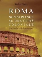 Roma. Non si piange su una città coloniale. Note sulla politica romana