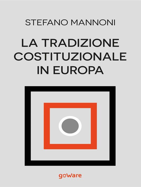 La tradizione costituzionale in Europa. Tre itinerari nazionali tra diritto e storia: Inghilterra, Germania e Francia - Stefano Mannoni - copertina