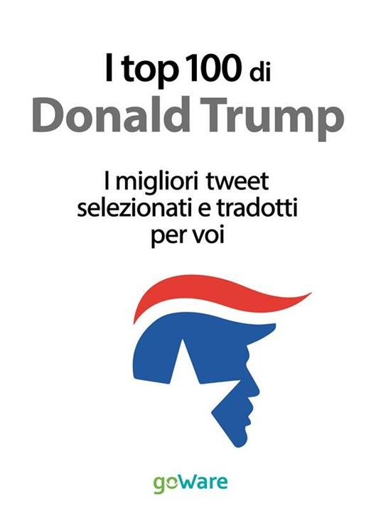 I top 100 di Donald Trump. I migliori tweet selezionati e tradotti per voi  - Vinattieri, Veronica - Ebook - EPUB3 con Adobe DRM | IBS