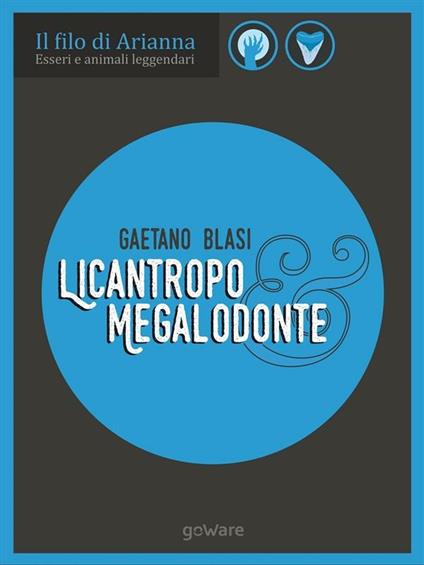 Licantropo e megalodonte. Esseri e animali leggendari - Gaetano Blasi - ebook