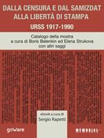 Dalla censura e dal samizdat alla libertà di stampa. URSS 1917-1990. Ediz. illustrata