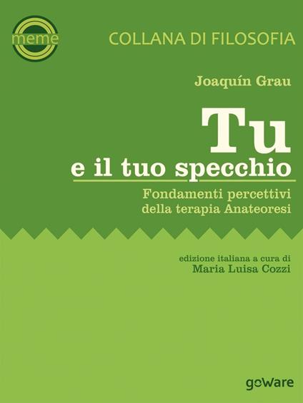 Tu e il tuo specchio. Fondamenti percettivi della terapia Anateoresi - Joaquín Grau - copertina