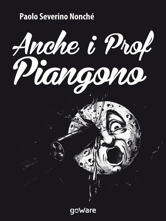 Anche i prof piangono - Paolo Severino Nonché - copertina