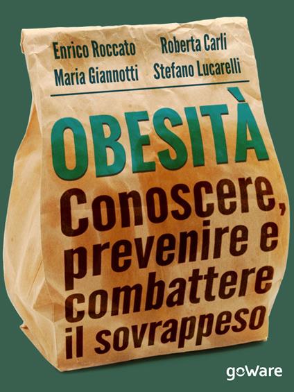 Obesità. Conoscere, prevenire e combattere il sovrappeso e le sue malattie - Enrico Roccato,Roberta Carli,Maria Giannotti - copertina