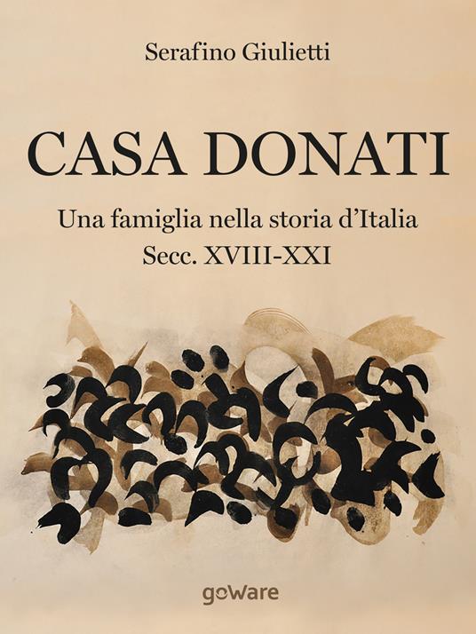 Casa Donati. Una famiglia nella storia d'Italia. Secc. XVIII-XXI - Serafino Giulietti - copertina