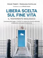 Libera scelta sul fine vita. Il testamento biologico. Commento alla legge n.219/2017 in materia di consenso informato e disposizioni anticipate di trattamento