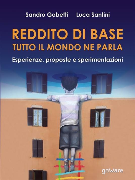 Reddito di base, tutto il mondo ne parla. Esperienze, proposte e sperimentazioni - Sandro Gobetti,Luca Santini - copertina