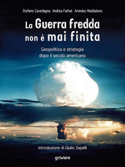 La Guerra fredda non è mai finita. Geopolitica e strategia dopo il secolo americano - Stefano Cavedagna,Andrea Farhat,Amedeo Maddaluno - copertina