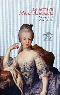 La sarta di Maria Antonietta. Memorie di Rose Bertin - V. Ronchey - Libro -  Edizioni Clichy - Beaubourg | IBS