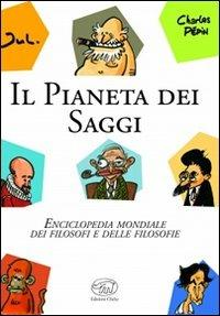 Il pianeta dei saggi. Enciclopedia mondiale dei filosofi e delle filosofie - Charles Pépin,Jul - copertina