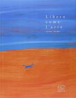 Libero come l'aria. Ediz. illustrata