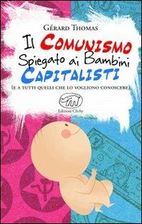 Il comunismo spiegato ai bambini capitalisti. (E a tutti quelli che lo vogliono conoscere) - Gérard Thomas - copertina