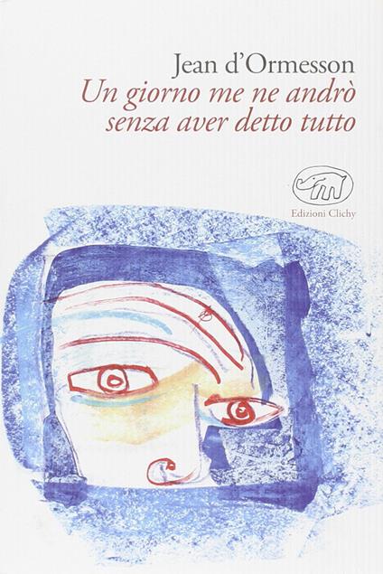 Un giorno me ne andrò senza aver detto tutto - Jean D'Ormesson - copertina