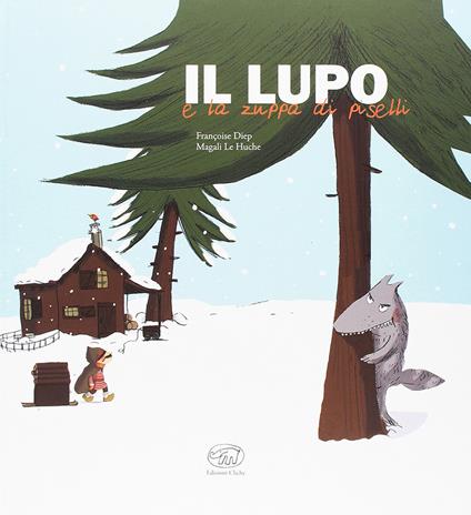 Il lupo e la zuppa di piselli. Ediz. a colori - Françoise Diep - copertina