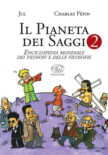 Il pianeta dei saggi. Enciclopedia mondiale dei filosofi e delle filosofie. Vol. 2 - Charles Pépin,Jul - copertina