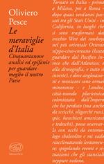 Le meraviglie d'Italia. Cinquantanove analisi ed epifanie per guardare meglio il nostro Paese