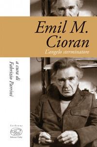 Emil M. Cioran. L'angelo sterminatore - copertina