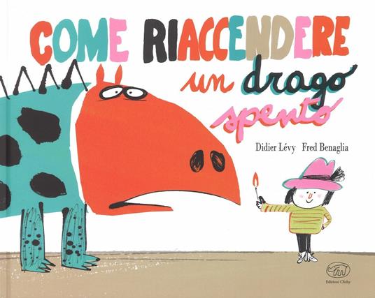 Come riaccendere un drago spento. Ediz. a colori - Didier Lévy,Fred Benaglia - copertina